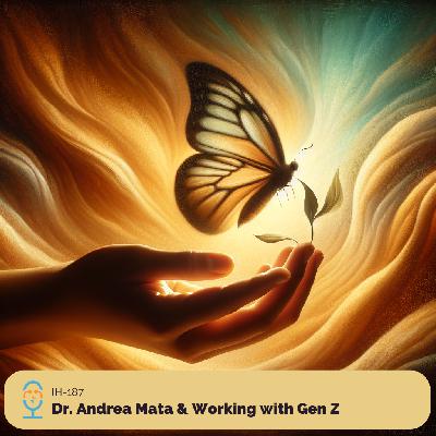 Dr. Andrea Mata & Working with Gen Z