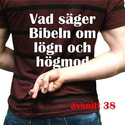#38 Vad säger Bibeln om lögn och högmod