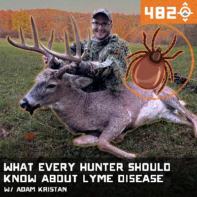 Ep. 482: What Every Hunter Should Know About Lyme Disease w/ Adam Kristan