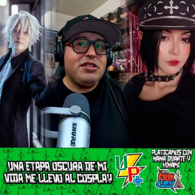 Una Platica Mas EP 24 con Nana Duarte y Hinami by La Friki Cueva | Una etapa oscura de mi vida me llevo al Cosplay