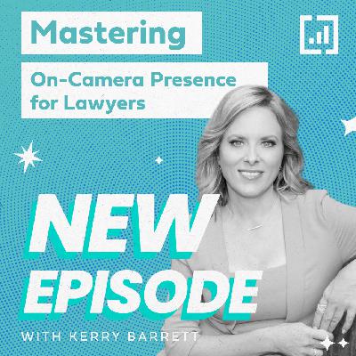 Mastering On-Camera Presence for Lawyers with Kerry Barrett
