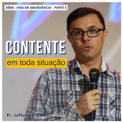 Contente em qualquer situação - Série Vida em Abundância - parte 3 || Pr. Jefferson PItta