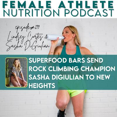 219: Superfood Bars SEND Rock Climbing Champion Sasha DiGiulian to New Heights