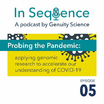 Ep 5: Probing the Pandemic - Applying genomic research to accelerate our understanding of COVID-19