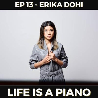 #13 - Erika Dohi | Life is a Piano