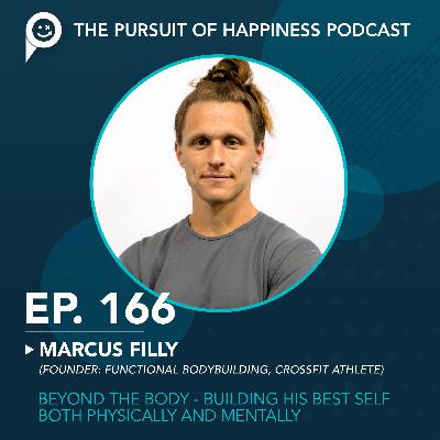 (Ep. 166) Marcus Filly: Beyond the Body - Building His Best Self Both Physically and Mentally