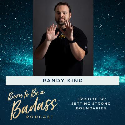 068 - INTERVIEW: Setting Strong Boundaries With Randy King