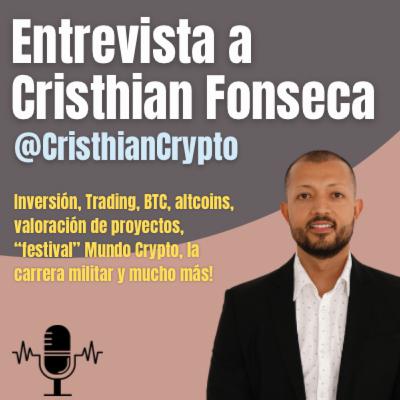 Ep. 16. Militar, emprendedor e inversor Crypto: entrevista a Cristhian Fonseca | Opinión sobre Festival Mundo Crypto, Valoración de proyectos, Libros y mucho más