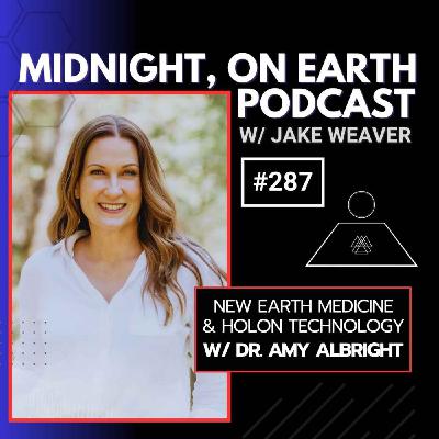 Episode 287 - New Earth Medicine & Holon Technology w- Dr. Amy Albright