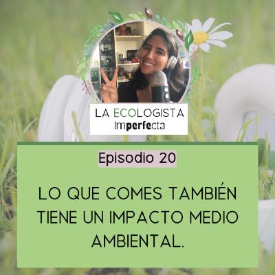 Episodio 20 - Lo que comes también tiene un impacto medioambiental