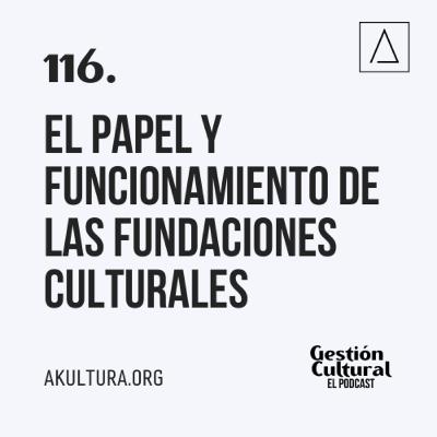 116. El papel y funcionamiento de las fundaciones culturales