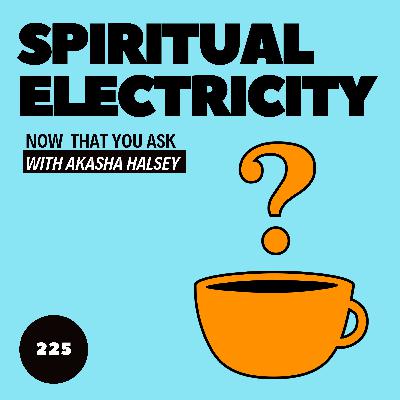 225. Spiritual Electricity 225. Spiritual Electricity