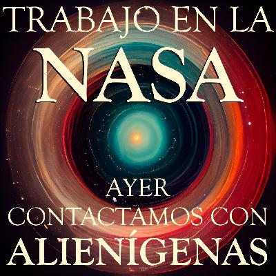 Trabajo en la NASA. Ayer Contactamos con Alienígenas.