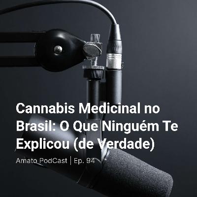 Cannabis Medicinal no Brasil: O Que Ninguém Te Explicou (de Verdade) | Ep. 94 Cannabis Medicinal no Brasil: O Que Ninguém Te Explicou (de Verdade) | Ep. 94