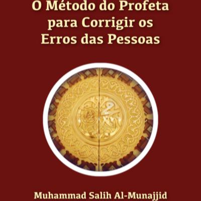 Método 10: Explicar os efeitos prejudiciais do erro. [Os Métodos do Profeta (S. A. S.) Para Corrigir os Erros das Pessoas]