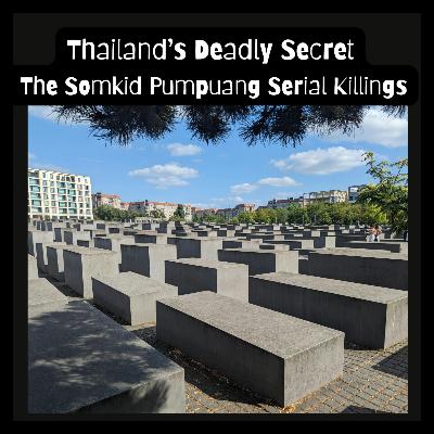 Thailand’s Deadly Secret: The Somkid Pumpuang Serial Killings Thailand’s Deadly Secret: The Somkid Pumpuang Serial Killings