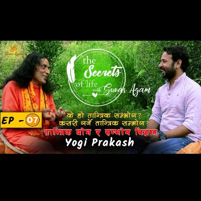 The Secrets Of Life EP 07: Yogi Prakash talks about Tantra and tantric lifestyle | Suvas Agam The Secrets Of Life EP 07: Yogi Prakash talks about Tantra and tantric lifestyle | Suvas Agam