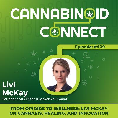 #409: From Opioids to Wellness: Livi McKay on Cannabis, Healing, and Innovation