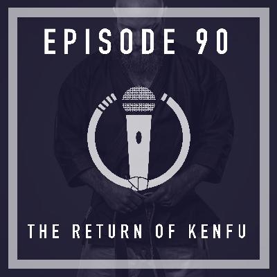 Episode 90 - The return of KEN FU