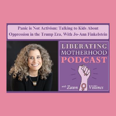 S2 Ep2: Talking to your kids about sexism and oppression in the Trump Era: An Interview with Jo-Ann Finkelstein
