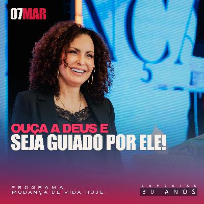 Ouça a Deus e seja guiado por Ele! | Mudança de Vida Hoje | 30 anos