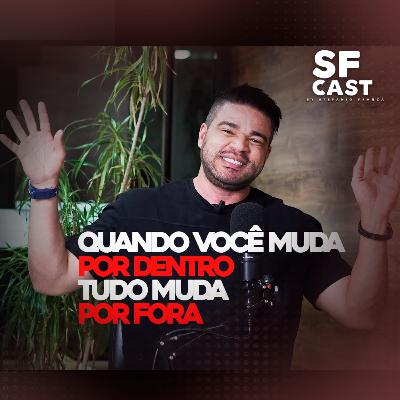 Quando você muda por dentro Tudo muda por fora. Podcast by Stefanio França