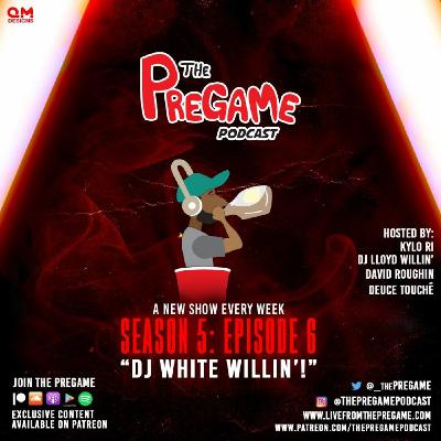 PreGame - S5|Episode 6: "DJ White Willin'!"