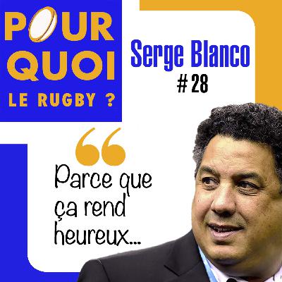# 28 / Serge Blanco... Parce que ça rend heureux