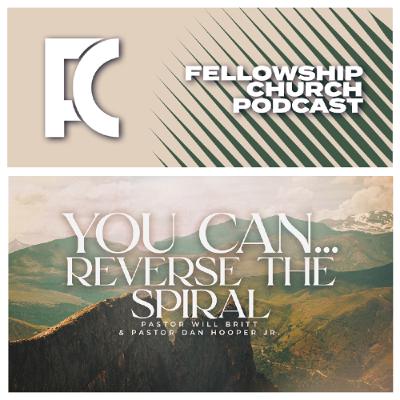 You Can… Reverse The Spiral // Part 4 // Pastor Will Britt & Pastor Dan Hooper Jr. You Can… Reverse The Spiral // Part 4 // Pastor Will Britt & Pastor Dan Hooper Jr.