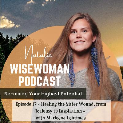 #17 Healing the Sister Wound, from Jealousy to Inspiration - with Marleena Lehtimaa