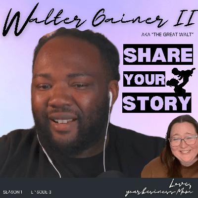 SHARE YOUR STORY - Love, the Great Walt