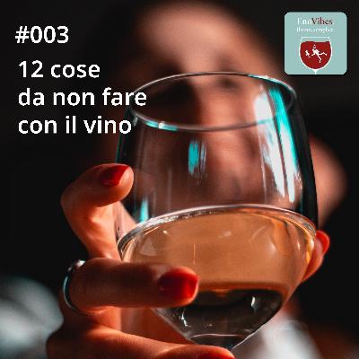 #003 - 12 cose da non fare con il vino