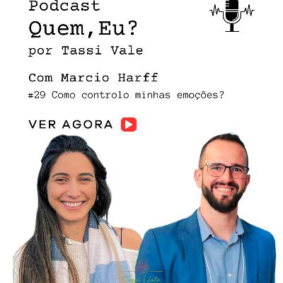 #29 Como controlo minhas emoções? | Podcast : Quem, eu? com Marcio Harff