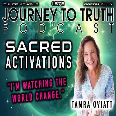 EP 372 | Tamra Oviatt | Sacred Activations & Collapsing Matrix | "I'M WATCHING THE WORLD CHANGE."