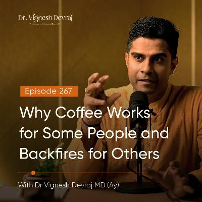 #267 Why Coffee Works for Some People and Backfires for Others | With Dr. Vignesh Devraj MD (Ay)
