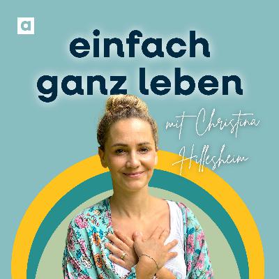 Sag deiner Angst, sie kann gehen mit Christina Hillesheim