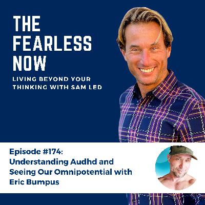 Understanding Audhd and Seeing Our Omnipotential with Eric Bumpus