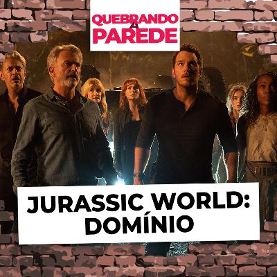 Jurassic World: Domínio | QUEBRANDO A PAREDE #72 Jurassic World: Domínio | QUEBRANDO A PAREDE #72