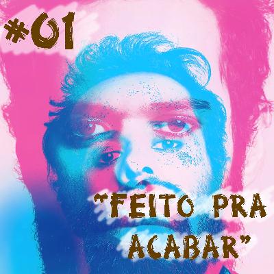 Farelos Musicais #1 – Feito para Acabar