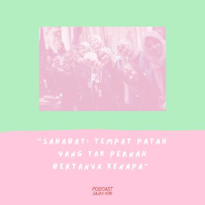 Sahabat : Tempat Patah Yang Tak Bertanya Kenapa