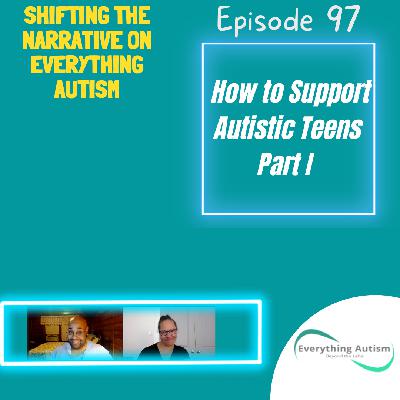 EP 97: How to Support Autistic Teens Part 1 EP 97: How to Support Autistic Teens Part 1
