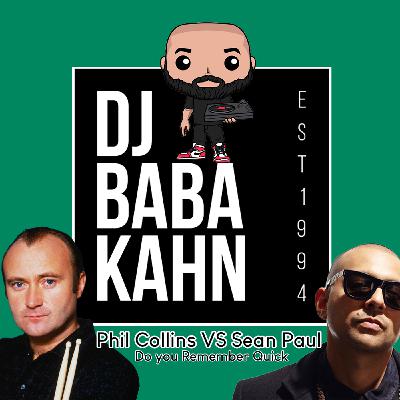 Episode 195: DJ Baba Kahn Phil Collins VS Sean Paul Do you Remember Mash Up