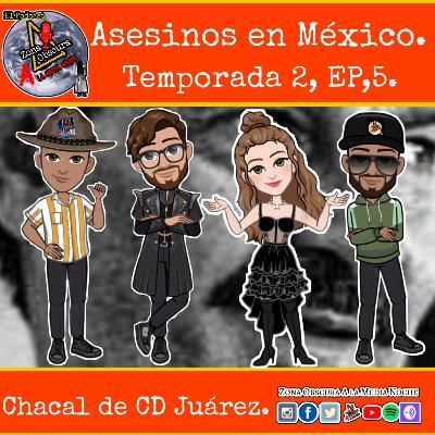 Asesinos En México, T2,Ep5. El Chacal de CD Juárez.