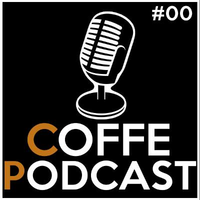 Coffe Podcast - Episódio Piloto Coffe Podcast - Episódio Piloto