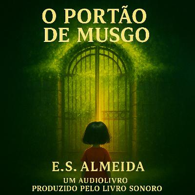 O Portão de Musgo — um audioconto de E.S. Almeida, produzido pelo Livro Sonoro.