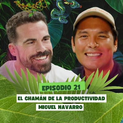 El Chamán de la Productividad | Miguel Navarro | Rutinas, hábitos y liderazgo sin excusas | TFS #21