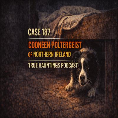 Case 187: Cooneen Poltergeist Northern Ireland