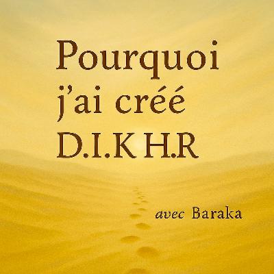 Pourquoi j’ai créé D.I.K.H.R. - Épisode 2