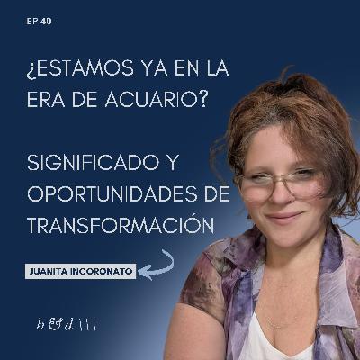 La Era de Acuario: Cuándo Empieza, Cuándo Termina y Qué Significa | Con Juanita Incoronato