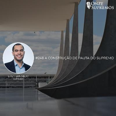 #248 A Construção da Pauta do Supremo (com Luiz Fernando Esteves)